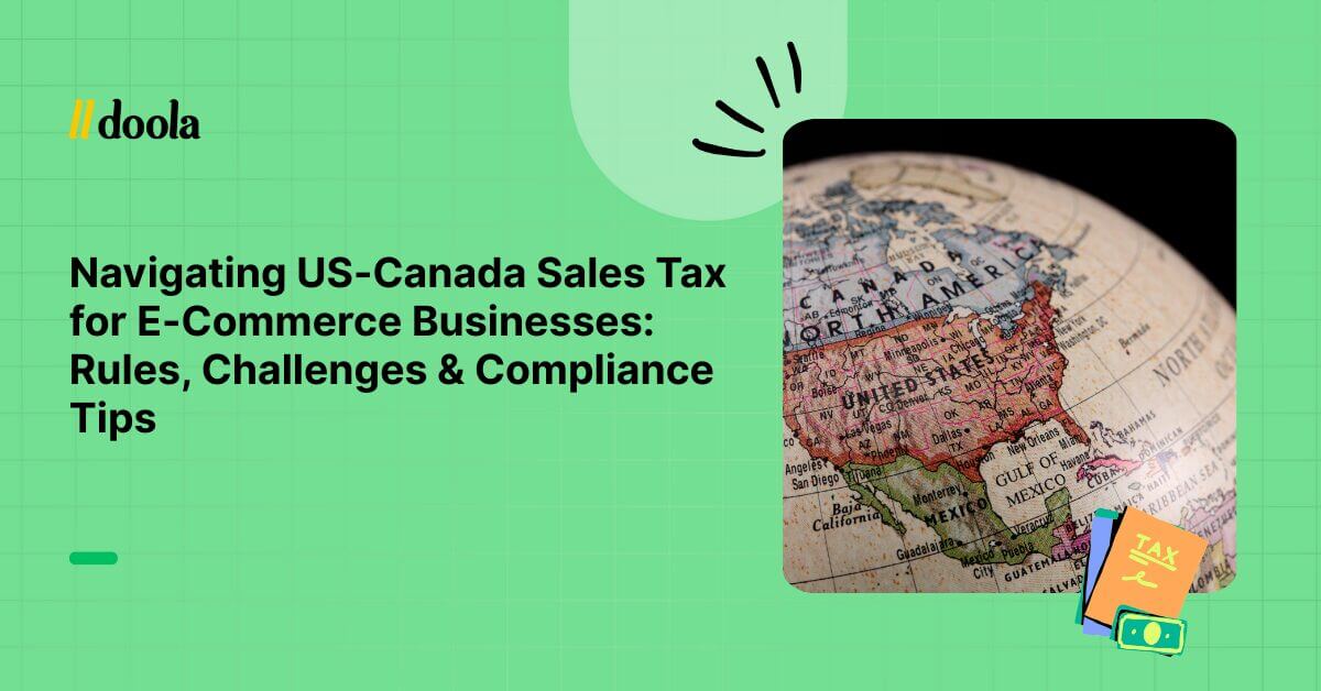 Navigating US-Canada Sales Tax for E-Commerce Businesses: Rules, Challenges & Compliance Tips