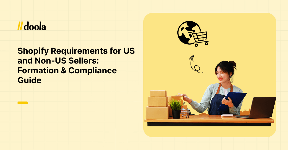 Shopify Requirements for US and Non-US Sellers: Formation & Compliance Guide 
