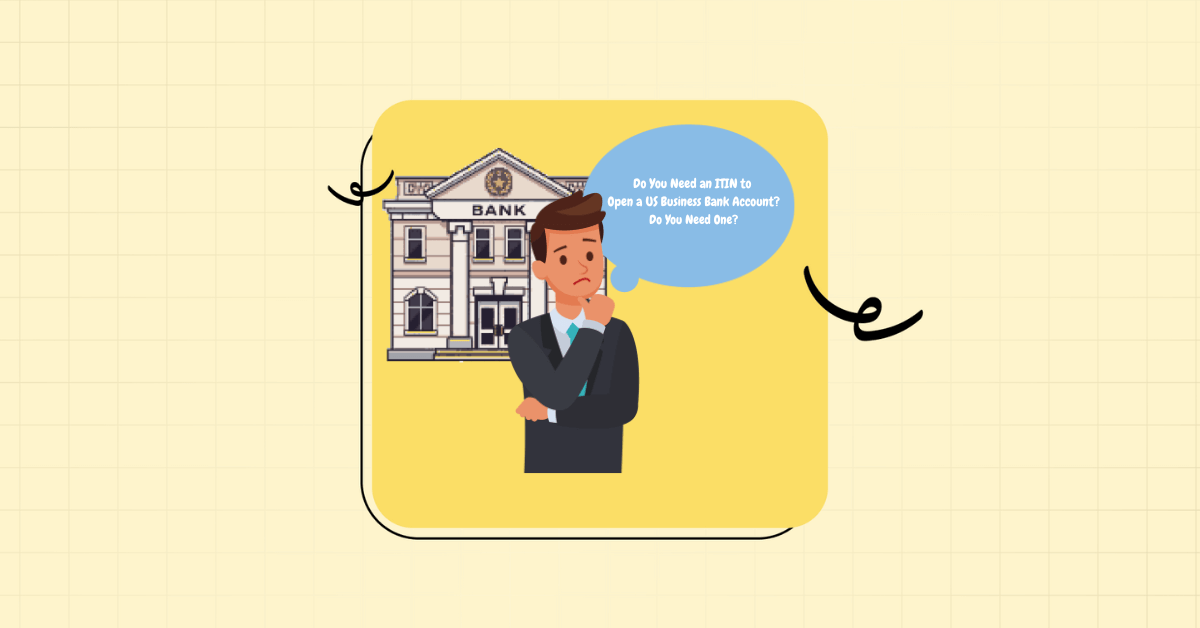52715Do You Need an ITIN to Open a US Business Bank Account?